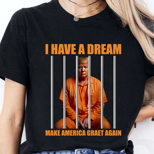 I Have A Dream Make America Great Again Shirt | Anti Trump Shirt | Democrat Shirt Dark T1518 - GOP