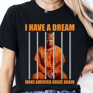 I Have A Dream Make America Great Again Shirt | Anti Trump Shirt | Democrat Shirt Dark T1518 - GOP