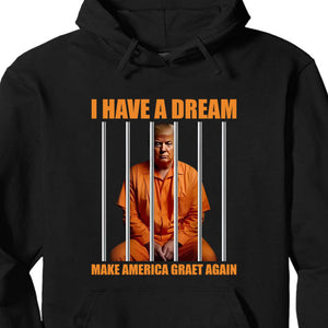 I Have A Dream Make America Great Again Shirt | Anti Trump Shirt | Democrat Shirt Dark T1518 - GOP