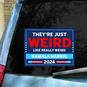 They're Just Weird Like Really Weird Decal | Kamala Harris 2024 Car Decal | Democrat Stickers T1519 - KH2