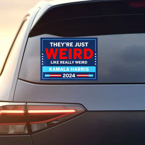 They're Just Weird Like Really Weird Decal | Kamala Harris 2024 Car Decal | Democrat Stickers T1519 - KH2