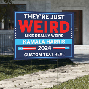 They're Just Weird Like Really Weird Yard Sign | Kamala Harris 2024 Yard Sign | Democrat Yard Sign T1519 - KH2