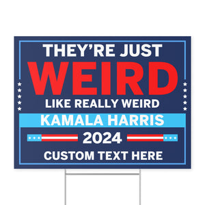 They're Just Weird Like Really Weird Yard Sign | Kamala Harris 2024 Yard Sign | Democrat Yard Sign T1519 - KH2