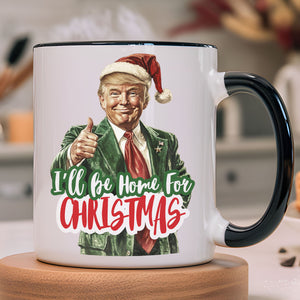 Trump I'll Be Home for Christmas Mug, Humorous Trump Christmas Mug, Christmas Republican White Mug Accent Mug C1559 - GOP