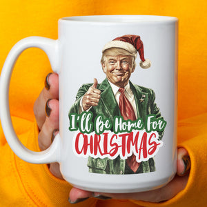 Trump I'll Be Home for Christmas Mug, Humorous Trump Christmas Mug, Christmas Republican White Mug Accent Mug C1559 - GOP