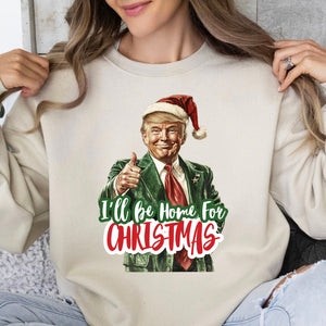 Trump I'll Be Home for Christmas Shirt, Humorous Trump Christmas Sweatshirt, Christmas Republican Sweater C1559 - GOP