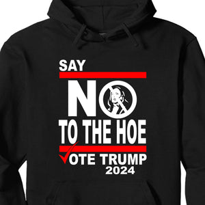 Say No To The Hoe Vote Trump Shirt | Trump Republican Shirt | Trump Supporter Shirt Dark T1570 - GOP