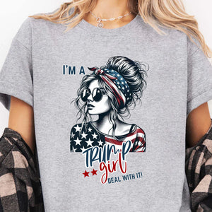 I'm A Trump Girl Deal With It Shirt | Political Tee Shirt | Trump Supporter Shirt Bright T1572 - GOP