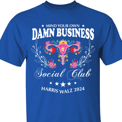 Mind Your Own Damn Business Shirt | Kamala Harris 2024 Shirt | Democrat Shirt Dark T1586 - KH2