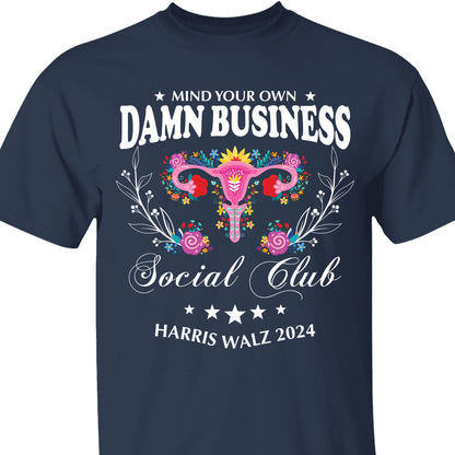 Mind Your Own Damn Business Shirt | Kamala Harris 2024 Shirt | Democrat Shirt Dark T1586 - KH2