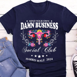 Mind Your Own Damn Business Shirt | Kamala Harris 2024 Shirt | Democrat Shirt Dark T1586 - KH2