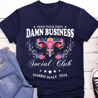 Mind Your Own Damn Business Shirt | Kamala Harris 2024 Shirt | Democrat Shirt Dark T1586 - KH2