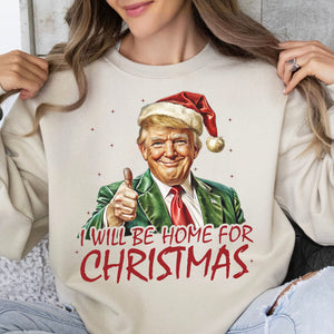 Trump I'll Be Home for Christmas Shirt, Humorous Trump Christmas Sweatshirt, Christmas Republican Sweater C1591 - GOP