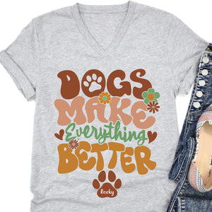 Dogs Make Everything Better Shirt, Personalized Custom Dog Lovers Shirt Bright T1610