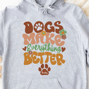 Dogs Make Everything Better Shirt, Personalized Custom Dog Lovers Shirt Bright T1610