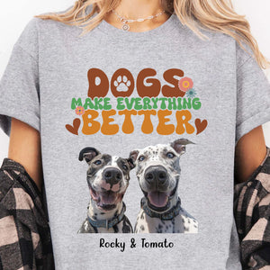 Dogs Make Everything Better Shirt, Live Preview Upload Photo, Personalized Custom Dog Lovers Shirt Bright T1610