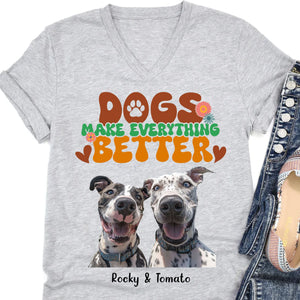 Dogs Make Everything Better Shirt, Live Preview Upload Photo, Personalized Custom Dog Lovers Shirt Bright T1610