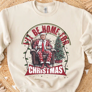 Trump I'll Be Home for Christmas Sweatshirt, Humorous Trump Christmas Sweatshirt, Trump Supporters 2024 Ugly Sweatshirt T1661 - GOP