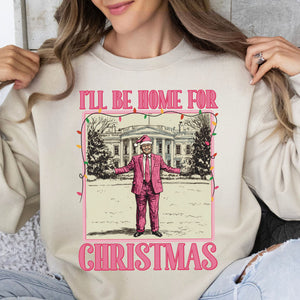 I'll Be Home for Xmas Sweatshirt, Funny Trump Christmas Sweatshirt, Trump Supporters 2024 Ugly Sweatshirt T1662 - GOP