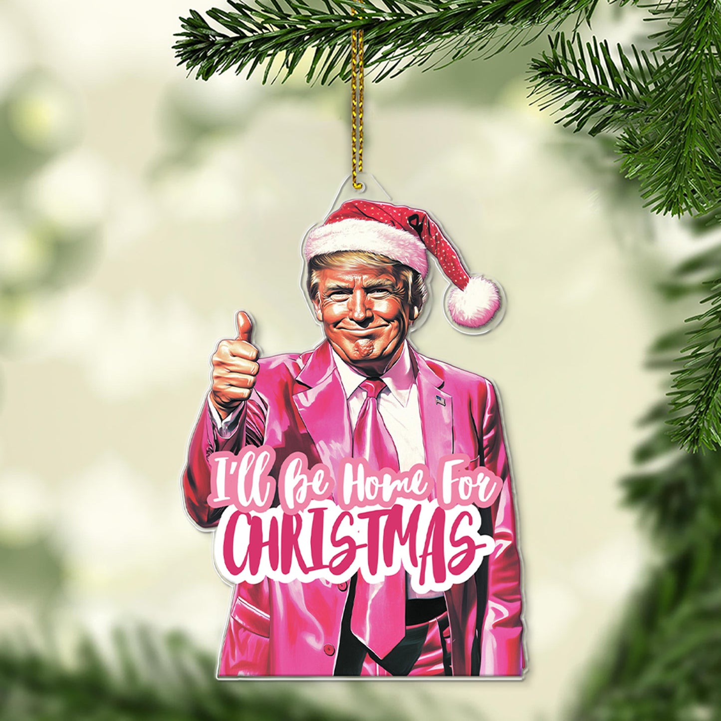 Pink Trump I'll Be Home For Christmas, Humorous Trump Christmas Acrylic Ornament | Perfect for Car & Christmas Tree Decor T1664 - GOP