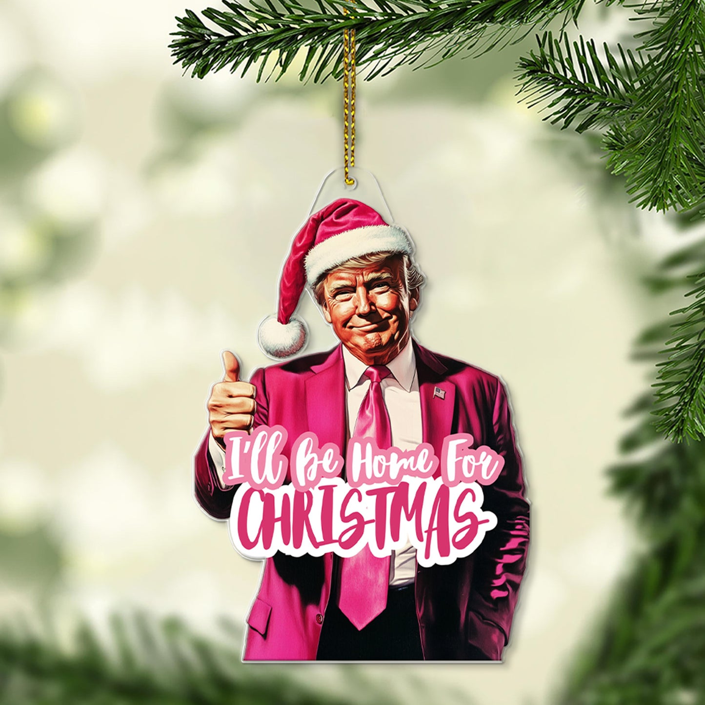 Pink Trump I'll Be Home For Christmas, Humorous Trump Christmas Acrylic Ornament | Perfect for Car & Christmas Tree Decor T1664 - GOP