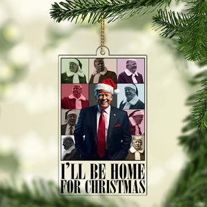 I'll Be Home For Christmas, Trump Make Christmas Great Again Acrylic Ornament, Perfect for Car & Christmas Tree Decor T1665 - GOP