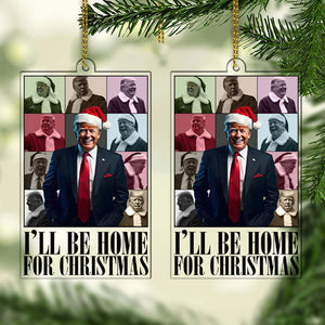 I'll Be Home For Christmas, Trump Make Christmas Great Again Acrylic Ornament, Perfect for Car & Christmas Tree Decor T1665 - GOP