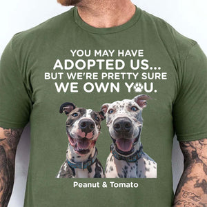 You May Have Adopted Us Shirt, Dog Lovers Shirt, Personalized Custom Photo Dog Shirt T1690