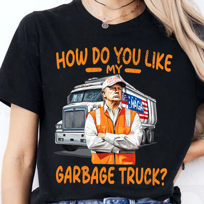 How Do You Like My Garbage Truck, Garbage for Trump 2024 Patriotic Shirt, Donald Trump With Garbage Truck Shirt Dark C1691 - GOP