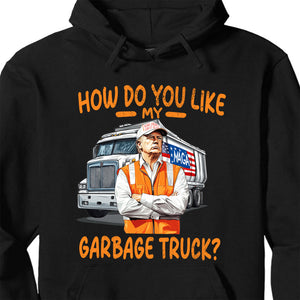 How Do You Like My Garbage Truck, Garbage for Trump 2024 Patriotic Shirt, Donald Trump With Garbage Truck Shirt Dark C1691 - GOP