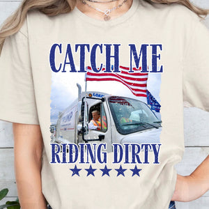 Trump Garbage Man in Trash Truck, Donald Republican Trump Catch Me Riding Dirty, Garbage for Trump 2024 Patriotic Shirt C1693 - GOP