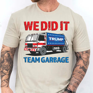 We Did It Team Garbage Trump 2024 Patriotic, MAGA, President Trump Shirt Bright T1702 - GOP