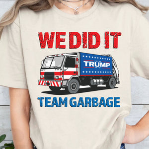 We Did It Team Garbage Trump 2024 Patriotic, MAGA, President Trump Shirt Bright T1702 - GOP