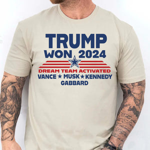 Trump Won 2024, Trump 47th President, Trump Dream Team Activated Shirt Bright T1710 - GOP