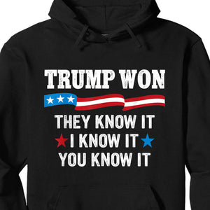 They Know It I Know It You Know It , Trump Won, Trump Wining Election Shirt, Trump 47th President Shirt Dark T1711 - GOP