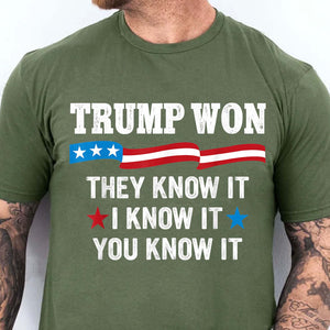 They Know It I Know It You Know It , Trump Won, Trump Wining Election Shirt, Trump 47th President Shirt Dark T1711 - GOP