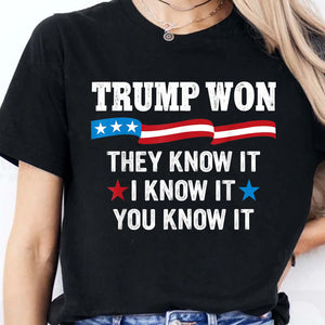 They Know It I Know It You Know It , Trump Won, Trump Wining Election Shirt, Trump 47th President Shirt Dark T1711 - GOP