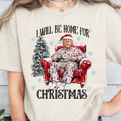 I Will Be Home For Christmas, Funny Trump Christmas Shirt, Trump 47th President Sweatshirt Bright T1719 - GOP