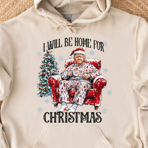 I Will Be Home For Christmas, Funny Trump Christmas Shirt, Trump 47th President Sweatshirt Bright T1719 - GOP