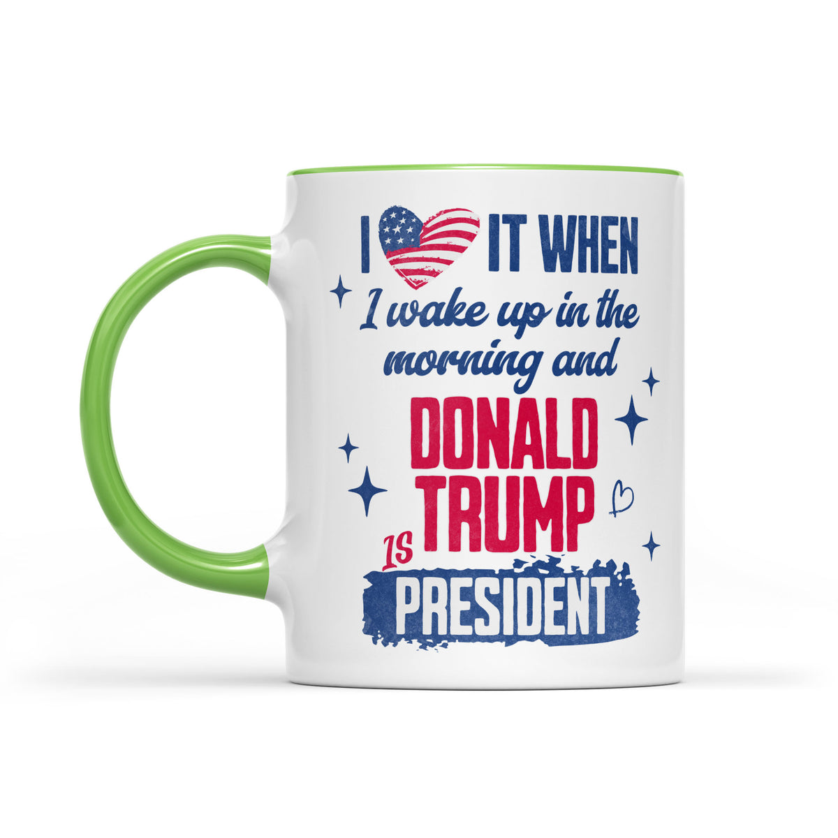 I Love It When I Wake Up In The Morning Trump Is President Mug, Trump 47th President White Mug Accent Mug T1721 - GOP