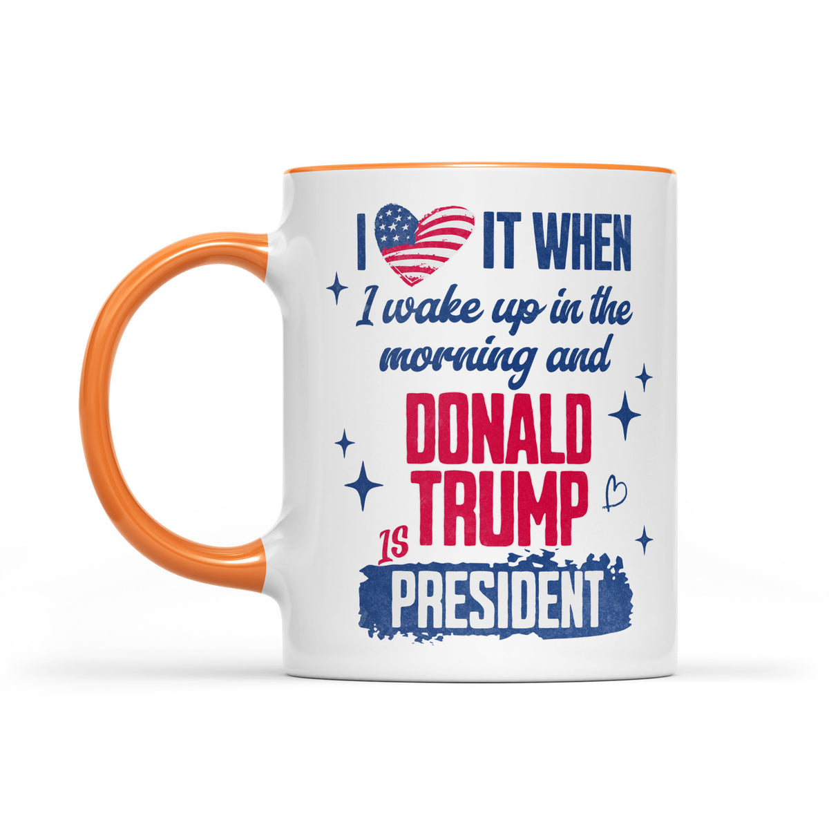 I Love It When I Wake Up In The Morning Trump Is President Mug, Trump 47th President White Mug Accent Mug T1721 - GOP