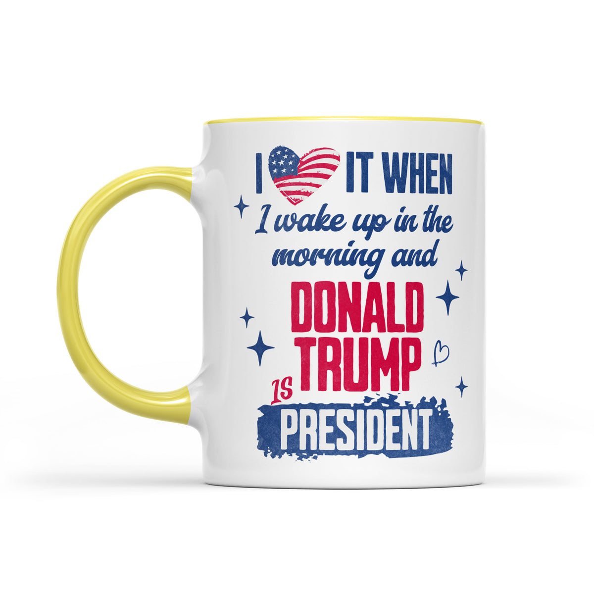 I Love It When I Wake Up In The Morning Trump Is President Mug, Trump 47th President White Mug Accent Mug T1721 - GOP