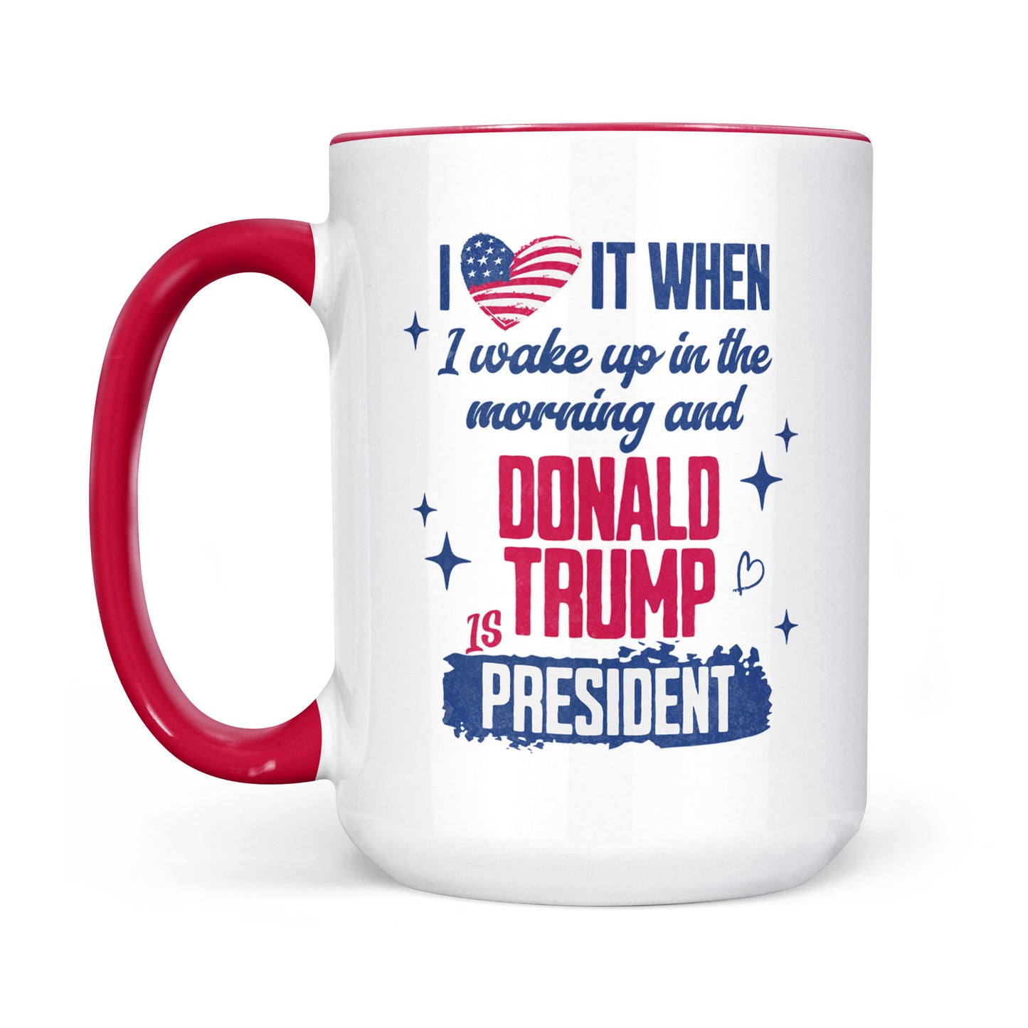 I Love It When I Wake Up In The Morning Trump Is President Mug, Trump 47th President White Mug Accent Mug T1721 - GOP
