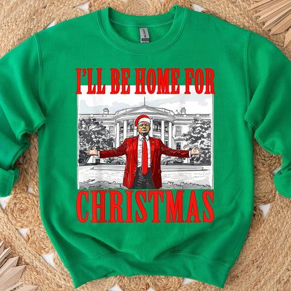 I'll Be Home For Christmas, Christmas Trump 47th President Sweatshirt Bright T1726 - GOP