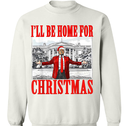 I'll Be Home For Christmas, Christmas Trump 47th President Sweatshirt Bright T1726 - GOP