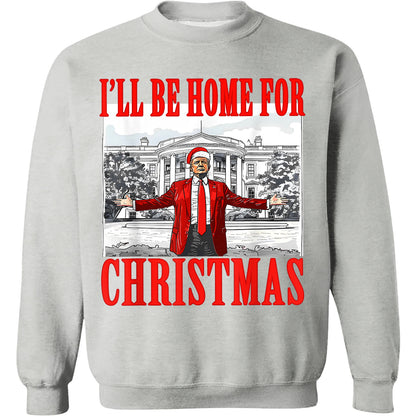 I'll Be Home For Christmas, Christmas Trump 47th President Sweatshirt Bright T1726 - GOP