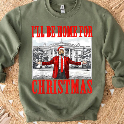 I'll Be Home For Christmas, Christmas Trump 47th President Sweatshirt Bright T1726 - GOP
