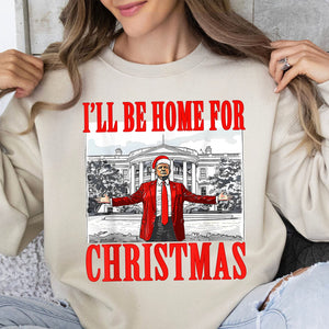 I'll Be Home For Christmas, Christmas Trump 47th President Sweatshirt Bright T1726 - GOP