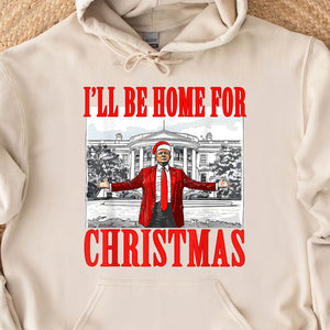 I'll Be Home For Christmas, Christmas Trump 47th President Sweatshirt Bright T1726 - GOP