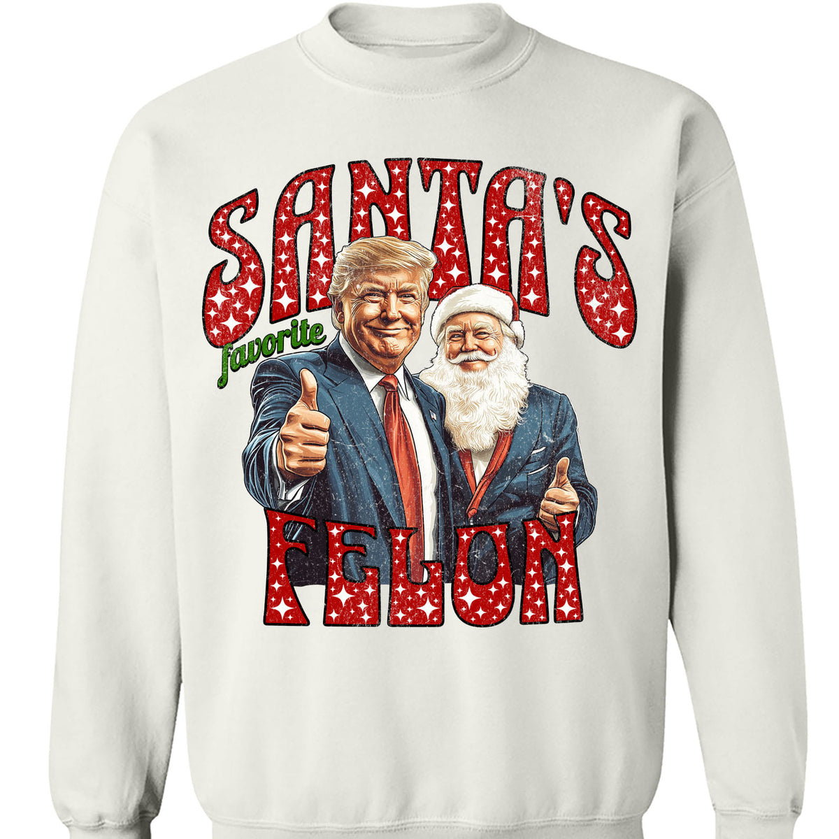 Santa Favorite Felon, Funny Trump Christmas, Merry Christmas Republican Sweatshirt Bright T1728 - GOP